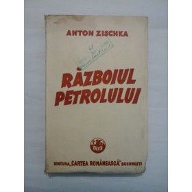 RAZBOIUL PETROLULUI - ANTON ZISCHKA